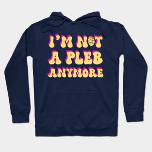 Im Not A PLEB Anymore Hoodie